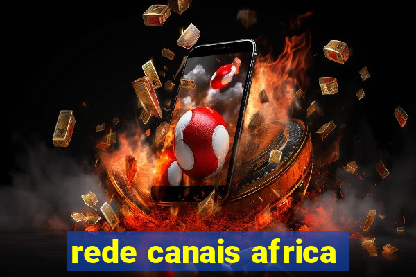 rede canais africa